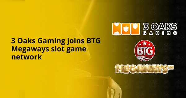 3 Oaks Gaming joins BTG Megaways slot game network